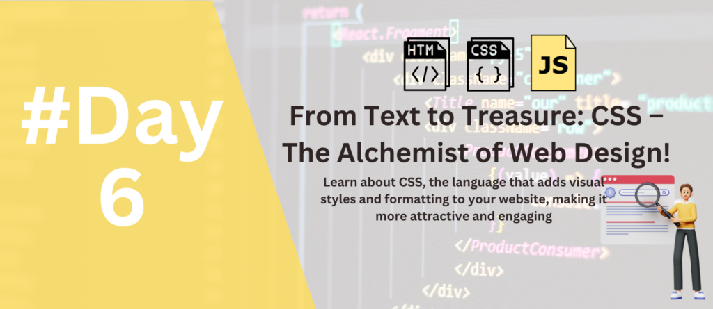 Day 6: From Text to Treasure: CSS – The Alchemist of Web Design!