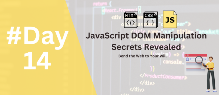 Day 14: Bend the Web to Your Will: JavaScript DOM Manipulation Secrets ...