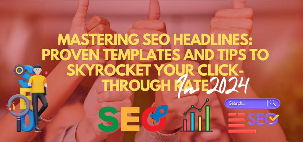 Mastering SEO Headlines Proven Templates and Tips to Skyrocket Your Click Through Rate